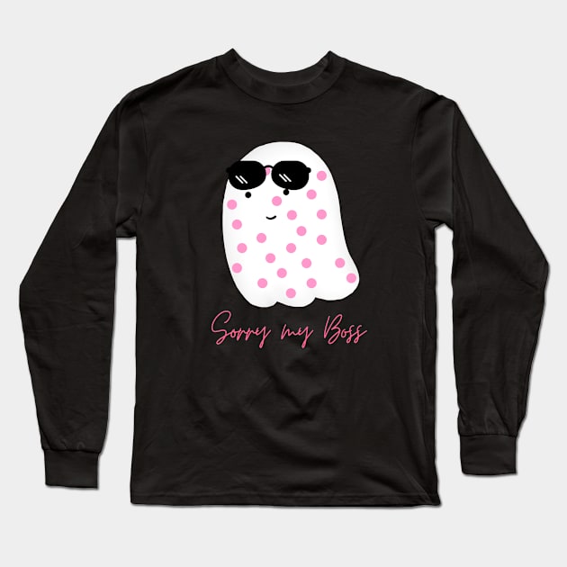 Sorry My Boss Long Sleeve T-Shirt by hnueng111